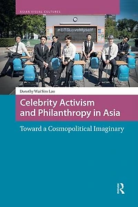 Celebrity Activism and Philanthropy Asia: Toward a Cosmopolitical Imaginary