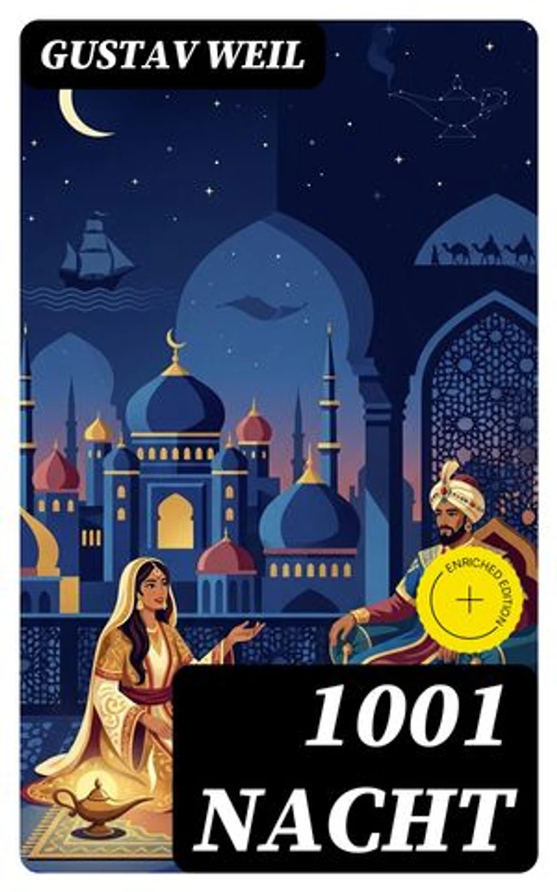 1001 Nacht: Bereicherte Ausgabe. Ein Klassiker des Orients (Aladin + Scheherazade + Erste Reise Sindbads + Geschichte Mahmuds + Geschichte der Prinzessin von Deryabar, König Kalad und vieles mehr)