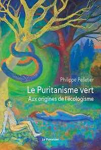 Le Puritanisme vert : Aux origines de l'écologisme