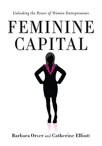 Feminine Capital: Unlocking The Power Of Women Entrepreneurs
