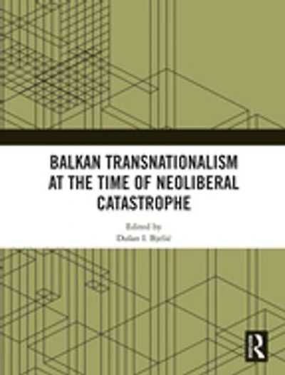 Balkan Transnationalism at the Time of Neoliberal Catastrophe