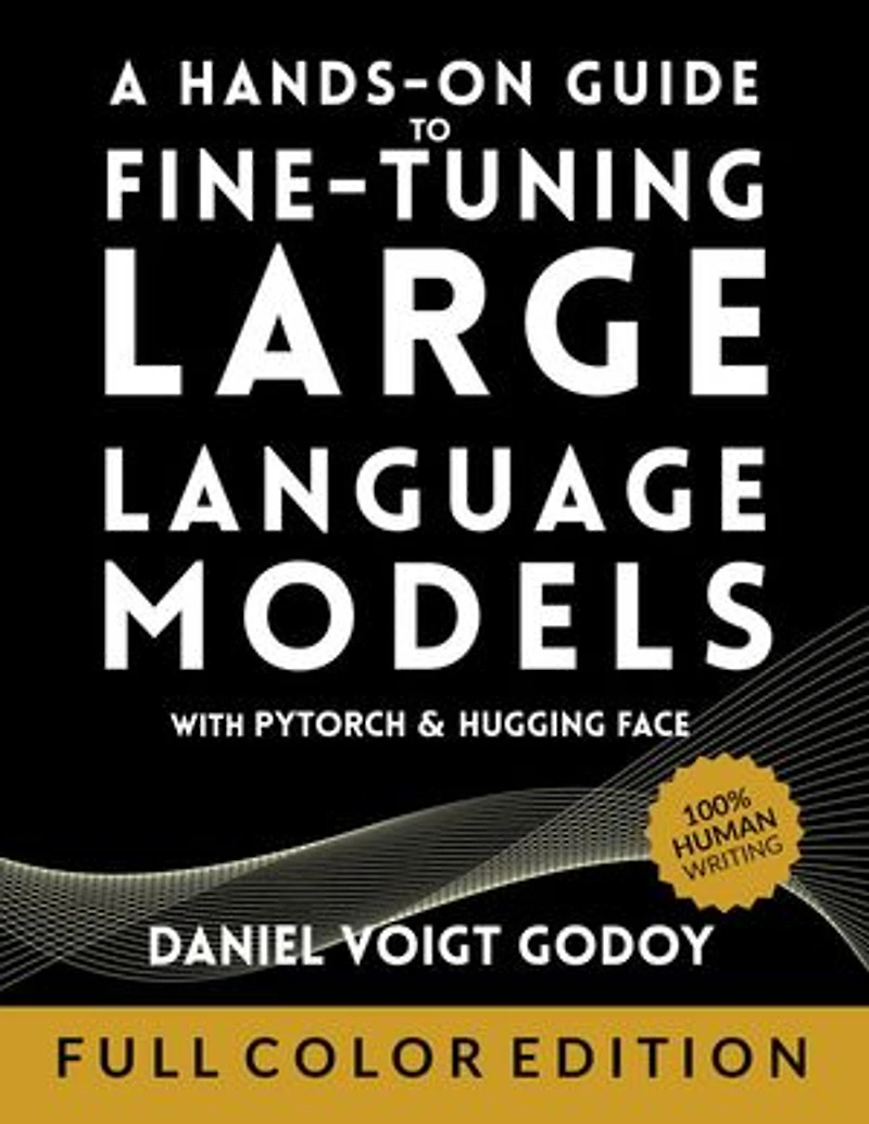 A Hands-On Guide to Fine-Tuning Large Language Models with PyTorch and Hugging Face