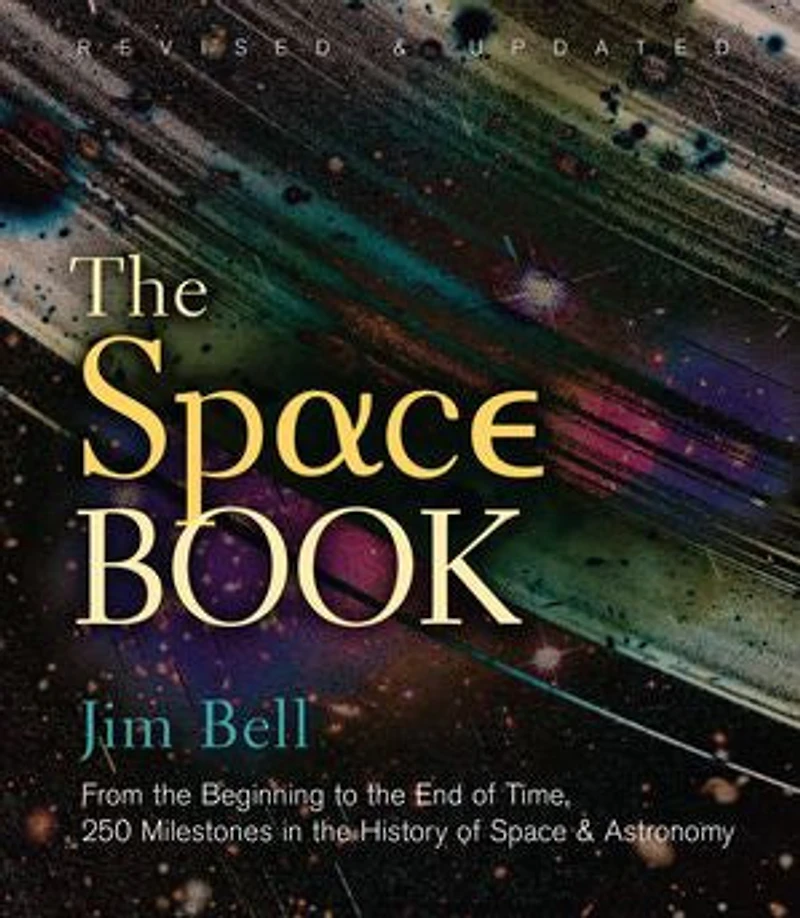 The Space Book Revised And Updated: From Beginning To End Of Time, 250 Milestones History & Astronomy