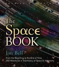 The Space Book Revised And Updated: From Beginning To End Of Time, 250 Milestones History & Astronomy