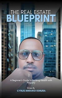 The Real Estate Blueprint: A Beginner’s Guide to Building Wealth with Property