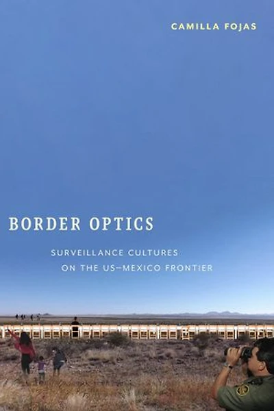 Border Optics: Surveillance Cultures on the US-Mexico Frontier