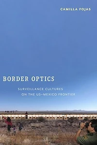 Border Optics: Surveillance Cultures on the US-Mexico Frontier