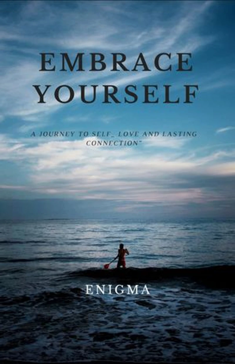 EMBRACE YOURSELF: “ A Journey to self_ love and lasting connection”
