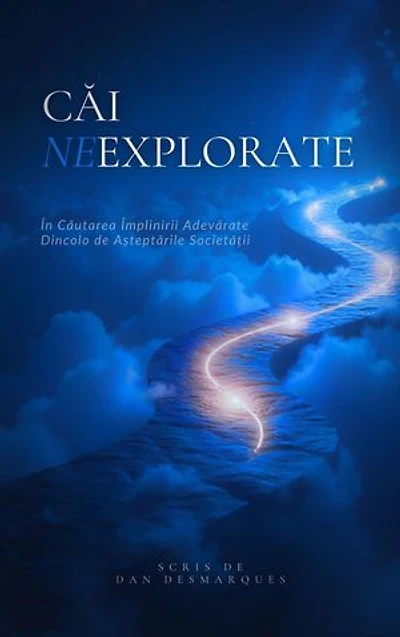 Uncharted Paths / Căi Neexplorate: Pursuing True Fulfillment Beyond Society's Expectations / În Căutarea Împlinirii Adevărate Dincolo de Așteptările Societății