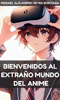 Bienvenidos al extraño mundo del anime: Bienvenidos al Extraño Mundo del Anime, #1