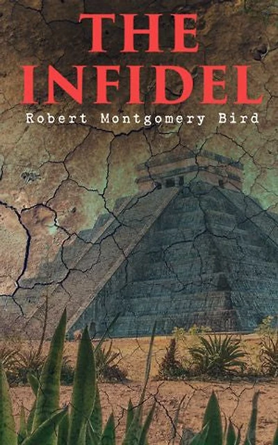 The Infidel: Historical Novel - The Fall of Mexico (Complete Edition: Vol. 1&2)