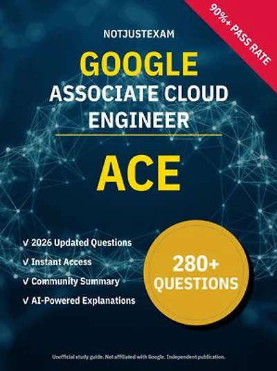 ACE Associate Cloud Engineer 280+ Practice Questions | Google Study Guide: Unofficial Study Guide with Community Consensus & AI Explanations (2026 Edition)