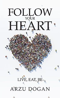 Follow Your Heart: Live, Eat, Be