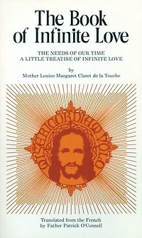 Book of Infinite Love: The Needs of Our Time: a Little Treatise of Infinite Love