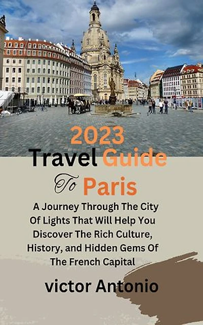 2023 Travel Guide To Paris