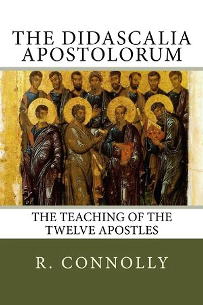 The Didascalia Apostolorum: The Teaching of the Twelve Apostles