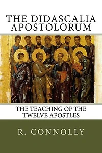The Didascalia Apostolorum: The Teaching of the Twelve Apostles