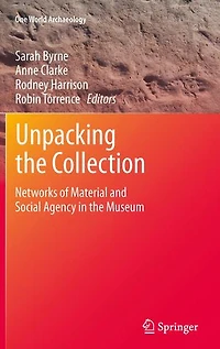 Unpacking the Collection: Networks of Material and Social Agency Museum