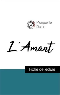 Analyse de l'œuvre : L'Amant (résumé et fiche de lecture plébiscités par les enseignants sur fichedelecture.fr)