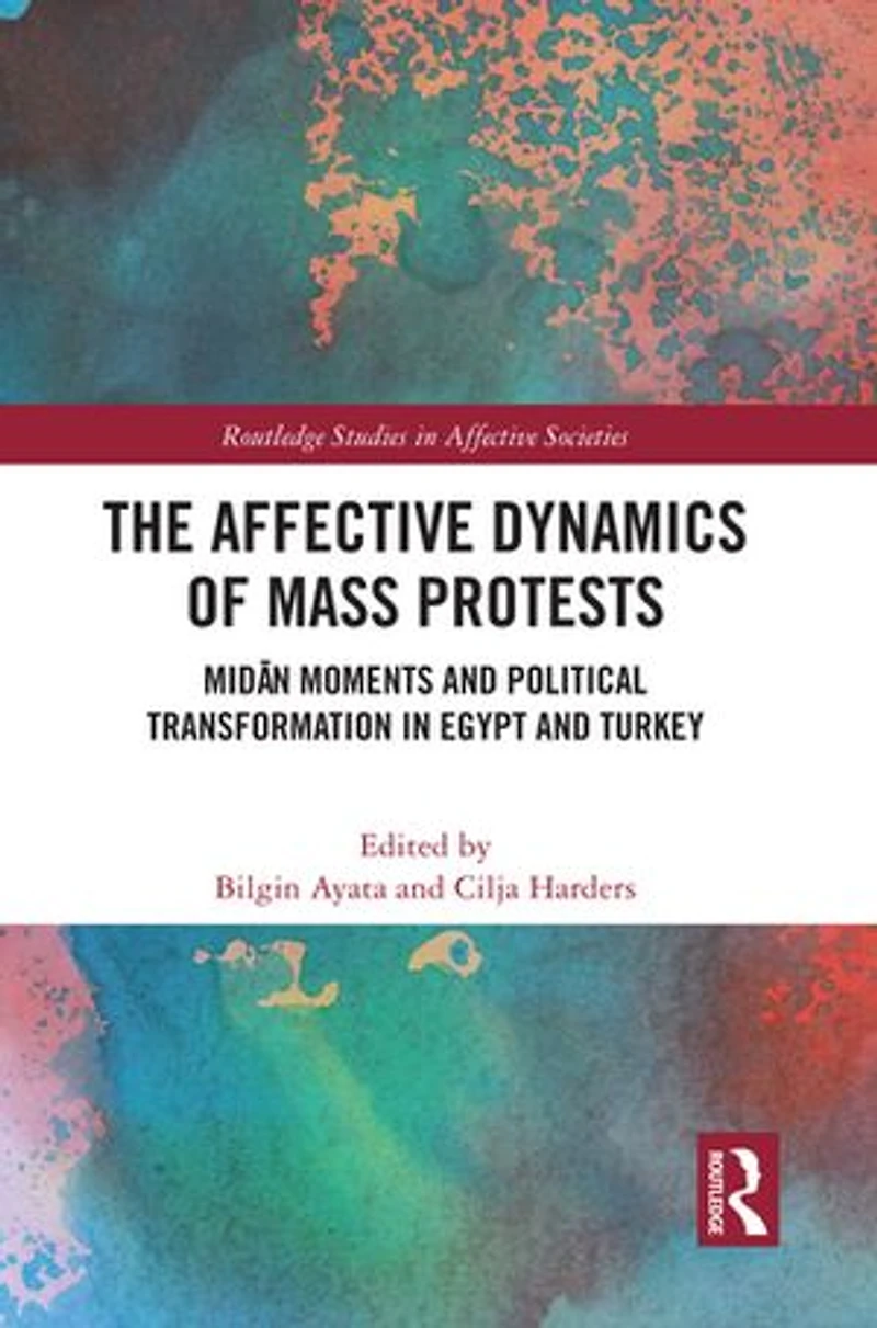 The Affective Dynamics of Mass Protests: MidAn Moments and Political Transformation Egypt Turkey