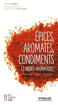 Epices, aromates, condiments et herbes aromatiques: nutrition, santé, bien-être