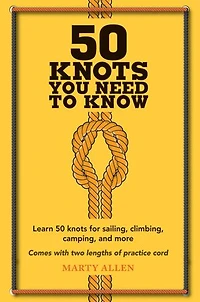 50 Knots You Need to Know: Learn For Sailing, Climbing, Camping, And More