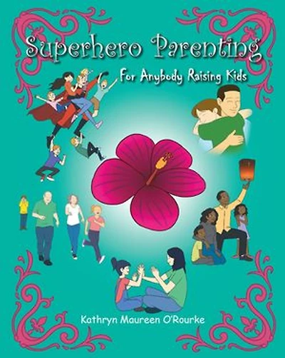 Superhero Parenting: For Anybody Raising Kids