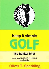 Keep it Simple Golf - the Bunker Shot: Keep it simple Golf, #4