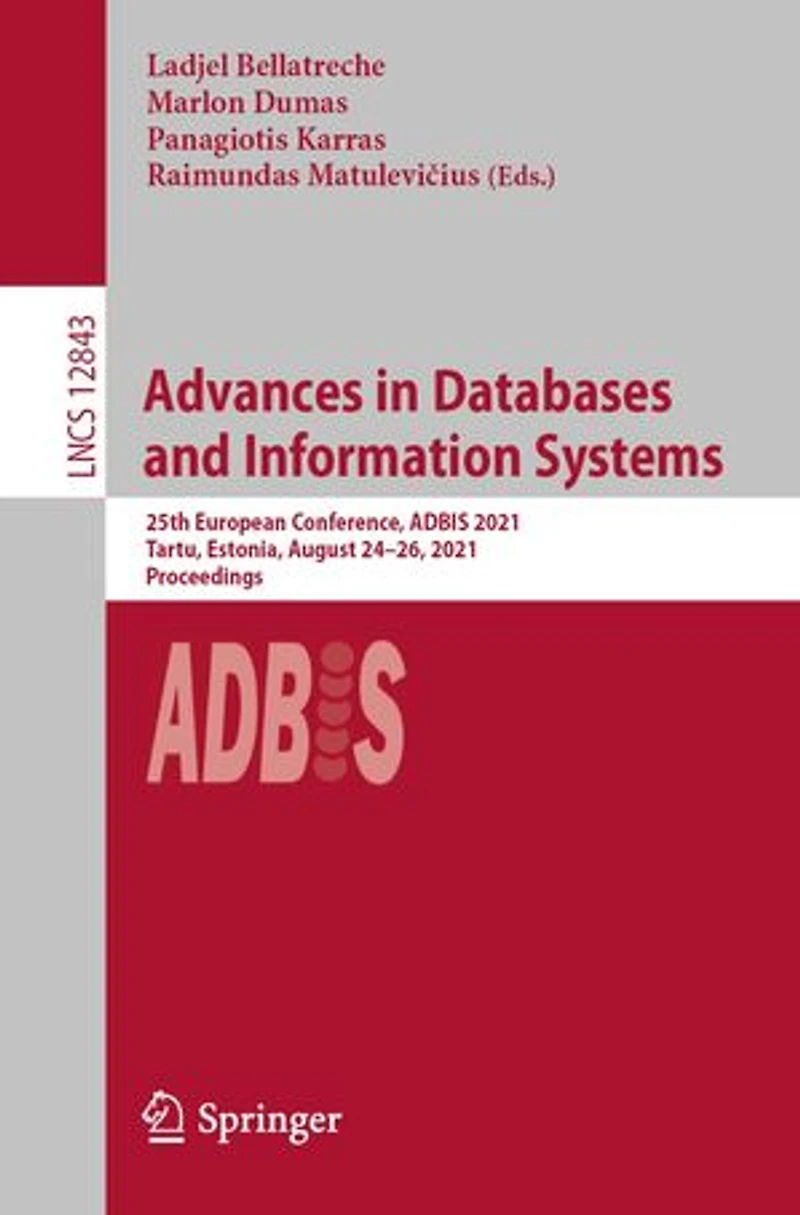 Advances Databases and Information Systems: 25th European Conference, ADBIS 2021, Tartu, Estonia, August 24-26, Proceedings