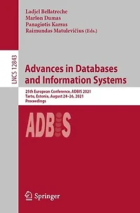Advances Databases and Information Systems: 25th European Conference, ADBIS 2021, Tartu, Estonia, August 24-26, Proceedings