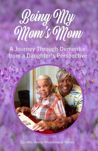 Being My Mom's Mom: A journey through dementia from a daughter's perspective