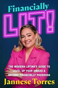 Financially Lit!: The Modern Latina's Guide to Level Up Your Dinero & Become Poderosa