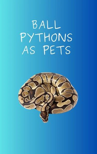 Ball Pythons as Pets: The breeding of ball pythons, where to acquire them, what they look like, how to take care of them, how much they cost, how to handle them, how to take care of them properly, how to feed them, Maintaining them