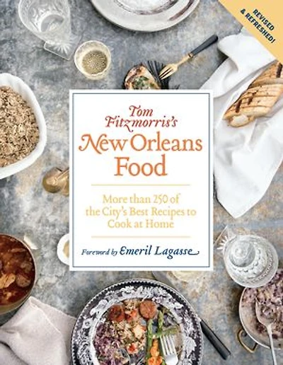 Tom Fitzmorris's New Orleans Food: More Than 225 Of The City's Best Recipes To Cook At Home