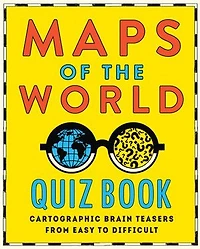 Maps of the World Quiz Book: Brainteasers for Wherever You Are