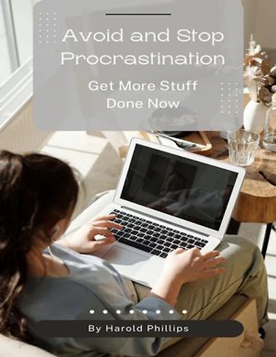 Avoid and Stop Procrastination: Get More Stuff Done Now