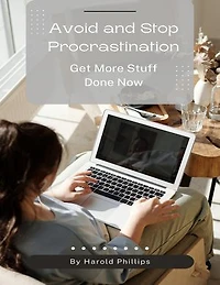 Avoid and Stop Procrastination: Get More Stuff Done Now