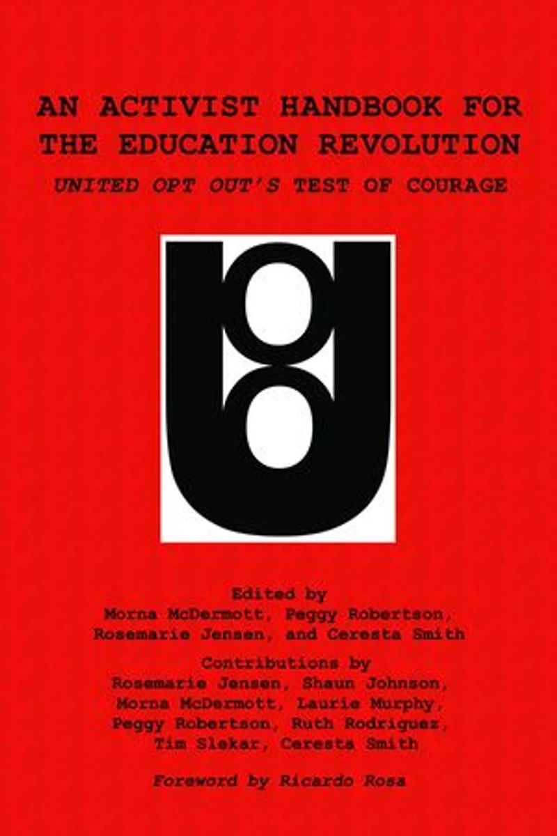 An Activist Handbook for the Education Revolution: United Opt Out's Test of Courage