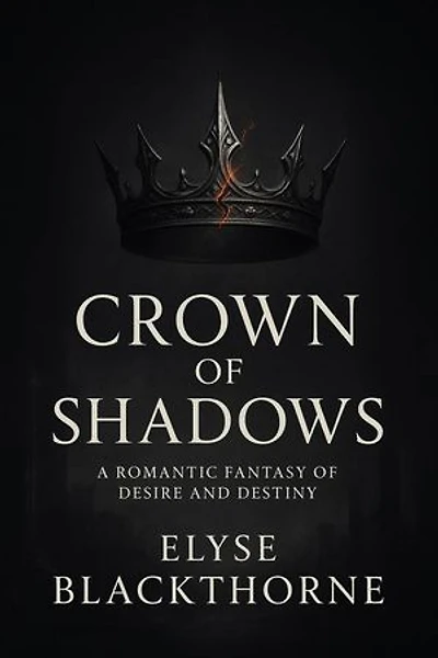 Crown of Shadows : A Romantic Fantasy of Desire and Destiny