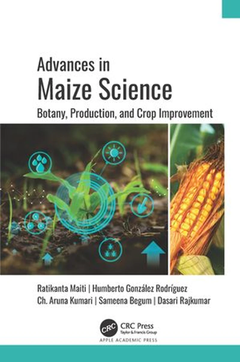 Advances Maize Science: Botany, Production, and Crop Improvement