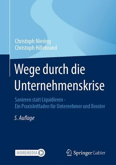 Wege durch die Unternehmenskrise: Sanieren statt Liquidieren - Ein Praxisleitfaden für Unternehmer und Berater