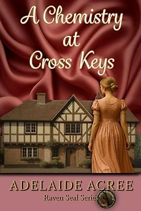 A Chemistry at Cross Keys: Raven Seal Series | A-Z of Romance: Regency, #3
