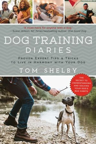 Dog Training Diaries: Proven Expert Tips & Tricks to Live Harmony with Your