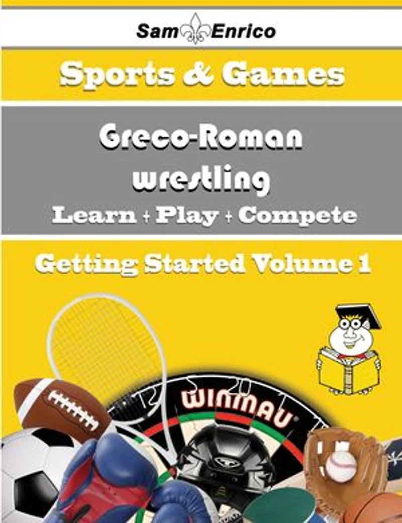 A Beginners Guide to Greco-Roman wrestling (Volume 1)