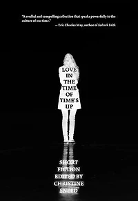 Love the Time of Time's Up: Short Fiction Edited by Christine Sneed