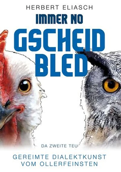 Immer no Gscheid Bled: Da zweite Teu - Gereimte Dialektkunst vom Ollerfeinsten