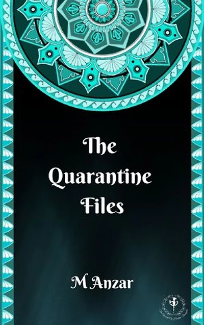 The Quarantine Files: 10 Short Stories of the Covid 19 Lockdown