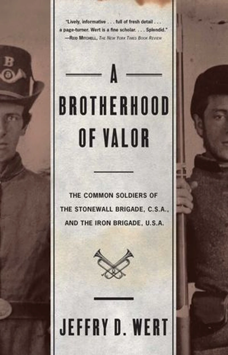 A Brotherhood Of Valor: The Common Soldiers Stonewall Brigade C S And Iron U