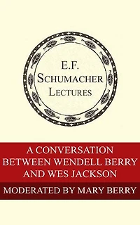 A Conversation Between Wendell Berry and Wes Jackson