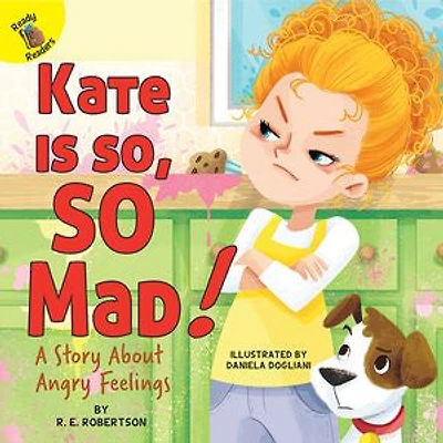 Kate Is So, So Mad!: A Story about Angry Feelings Volume 3